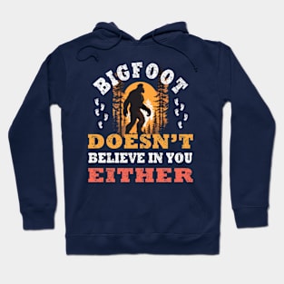 Funny Bigfoot Doesn't Believe In You Either Design Hoodie